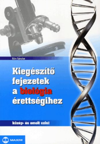 Bn Sndor - Kiegszt fejezetek a biolgia rettsgihez - kzp- s emelt szint