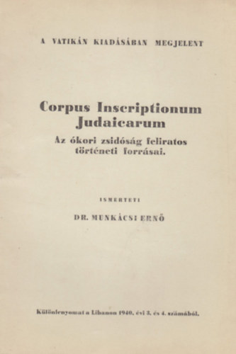 Dr. Munkácsi Ernő - A Vatikán kiadásában megjelent Corpus Inscriptionum Judaicarum. Az ókori zsidóság feliratos történeti forrásai