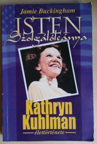 Jamie Buckingham - Isten szolgálóleánya (Kathryn Kuhlman élettörténete)