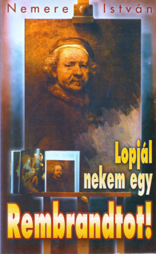 Nemere Istvn - Lopjl nekem egy Rembrandtot!