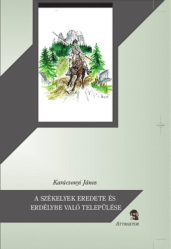 Karácsonyi János - A székelyek eredete és Erdélybe való települése
