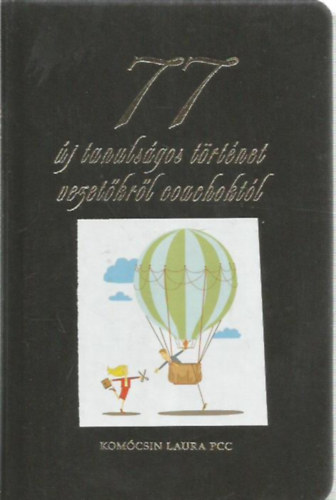 Kom�csin Laura - 77 �j tanuls�gos t�rt�net vezet�kr�l coachokt�l
