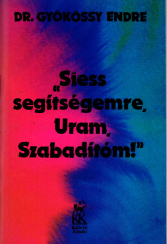 Dr. Gykssy Endre - Siess segtsgemre, Uram Szabadtm!