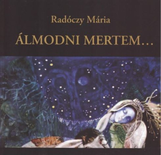 Radóczy Mária - Álmodni mertem...