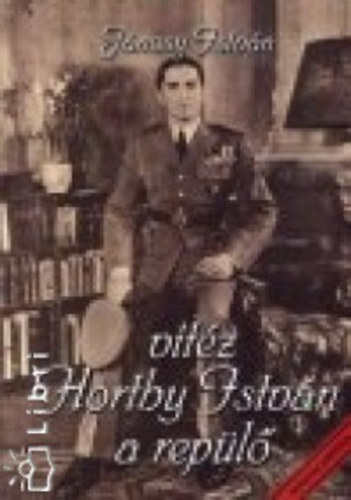 Jánosy István - Vitéz Horthy István, a repülő