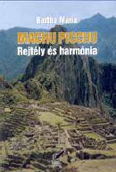 Bartha Mária - Machu Picchu - Rejtély és harmónia