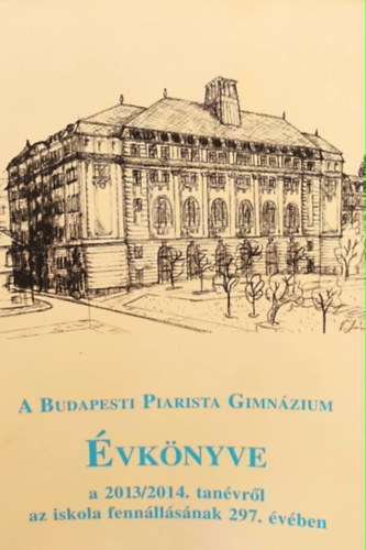 Görbe László (Szerk.) - A Budapesti Piarista Gimnázium évkönyve