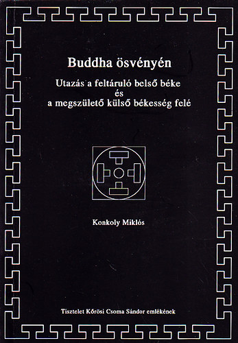 Konkoly Miklós - Buddha ösvényén : Utazás a feltáruló belső béke és a megszülető külső békesség felé