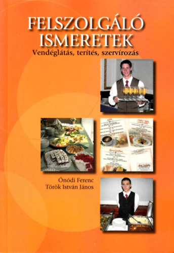 Török István; Ónódi Ferenc - Felszolgáló ismeretek (vendéglátás, terítés, szervírozás)