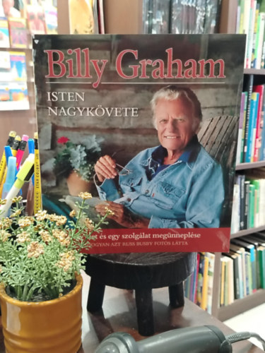 Billy Graham - Isten nagykövete Egy élet és egy szolgálat megünneplése