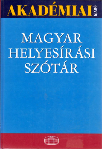 Tth Etelka; Deme Lszl; Fbin Pl - Magyar helyesrsi sztr - A Magyar Tudomnyos Akadmia szablyai szerint