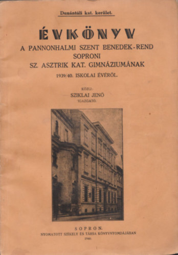 Évkönyv a Pannonhalmi Szent Benedek-rend Soproni Sz. Asztrik Kat. Gimnáziumának 1939/40. iskolai évéről