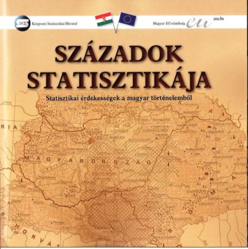 Dem�nyn� Lehel Zsuzsa (fel. szerk.), Holka Gyula (fel. szerk.) - Sz�zadok statisztik�ja (Statisztikai �rdekess�gek a magyar t�rt�nelemb�l) 2011-es