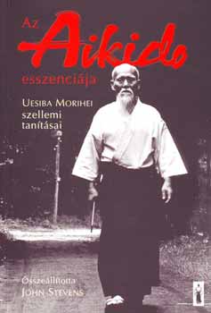 John (szerk.) Stevens - Az aikido esszencija