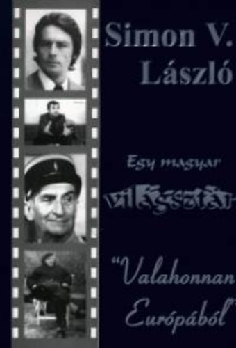 Simon V. L�szl� - Egy magyar vil�gszt�r ""Valahonnan Eur�p�b�l""