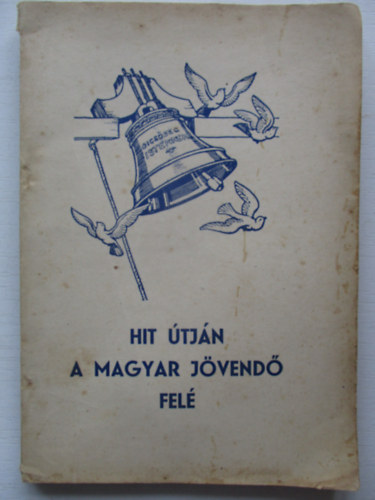 Bkefi Ben (szerk.) - Hit tjn a magyar jvend fel - Az 1946. vi Orszgos Reformtus Nagygyls emlkknyve