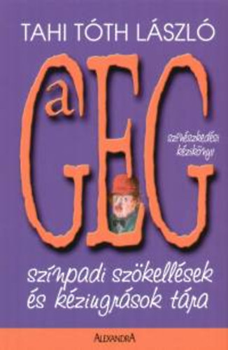 Tahi Tth Lszl - A geg - Sznpadi szkellsek s kziugrsok tra