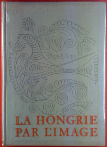 Ern Mihlyfi (rdaction) - La Hongrie par l'image - Rdaction et prface par Ern Mihlyfi
