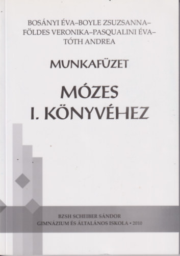 Bosányi Éva, Boyle Zsuzsanna, Földes Veronika, Pasqualini Éva, Tóth Andrea - Munkafüzet Mózes I. könyvéhez