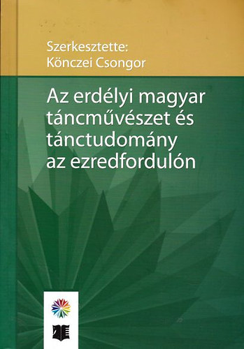 Knczei Csongor - Az erdlyi magyar tncmvszet s tnctudomny az ezredforduln