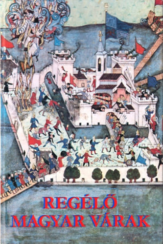 Gerő László, Bujtás Amália, Huller Ágoston - Regélő magyar várak