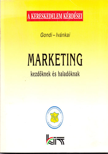 Dr. Gondi Judit-Ivnkai Gyrgyn dr. - A kereskedelem krdsei - Marketing kezdknek s haladknak