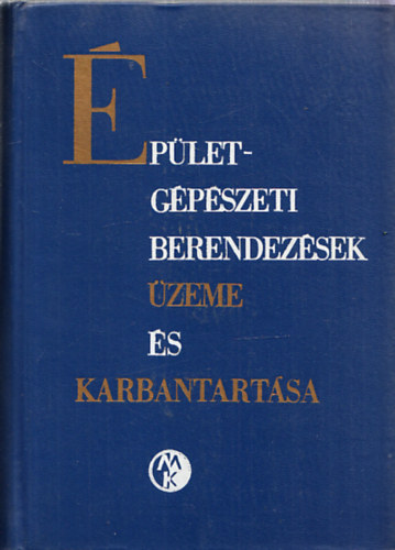 Ballai János - Ballay István - Kiss Sándor - Épületgépészeti berendezések üzeme és karbantartása
