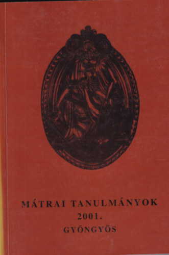 Horváth László (szerk.) - Mátrai tanulmányok: Gyöngyös 2001.