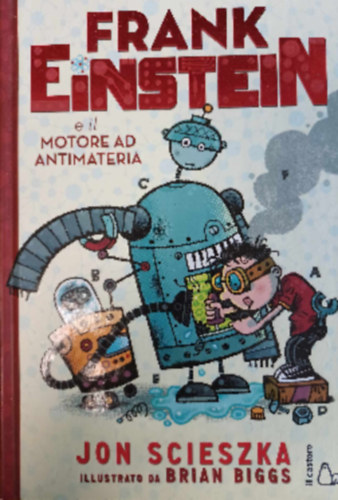 Jon Scieszka - Frank Einstein eil Motore Ad Antimateria