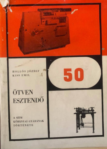 Holl�s J�zsef, Kiss Emil - �tven esztend� - A SZIM k�b�nyai gy�r�nak t�rt�nete