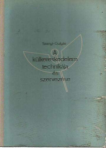 Szanyi- Gulys - A klkereskedelem technikja s szervezse