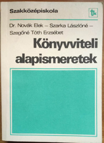 Dr. Nov�k Elek, Szarka L�szl�n�, Szeg�n� T�th Erzs�bet - K�nyvviteli alapismeretek