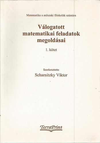 Scharnitzky Viktor (szerk.) - Vlogatott matematikai feladatok megoldsai  I-II. (Mszaki fiskolk szmra)