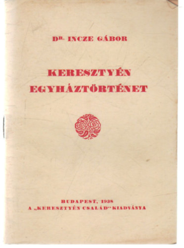 Dr. Incze Gbor (szerk.) - Keresztyn egyhztrtnet