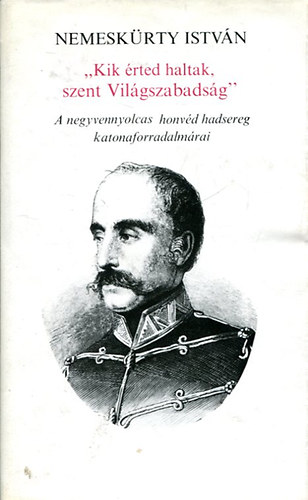 Nemeskürty István - "Kik érted haltak szent Világszabadság!"