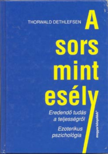 Thorwald Dethlefsen - A sors mint esly    Eredend tuds a teljessgrl/Ezoterikus pszicholgia  - Hipnzis - a valsg karikatrja - Az asztrolgia, amely lemsolja a valsgot -  A reinkarnci mint az let ritmusa -  A reinkarncis terpia mint