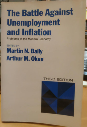 Martin N. Baily, Arthur M. Okun - The Battle Against Unemployment and Inflation - Problems of the Modern Economy
