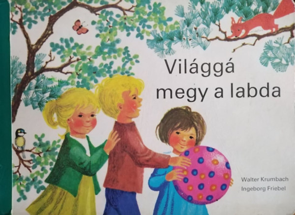 Walter Krumbach, Ingeborg Friebel (illus.), Mezey Katalin (ford.) - Vilgg megy a labda