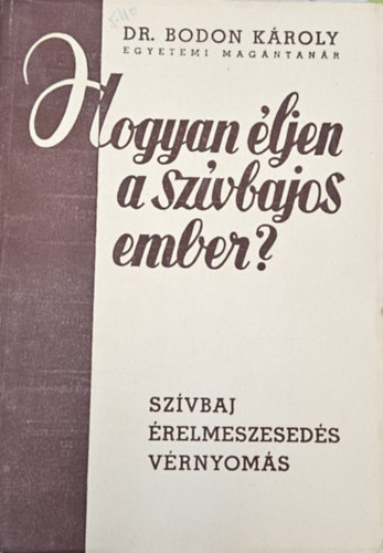 Dr. Bodon Károly - Hogyan éljen a szívbajos ember?