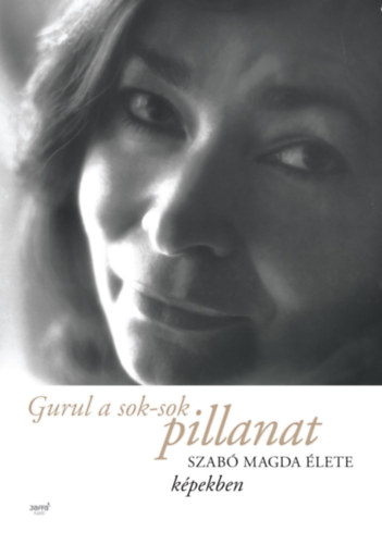 Szabó Magda - Gurul a sok-sok pillanat