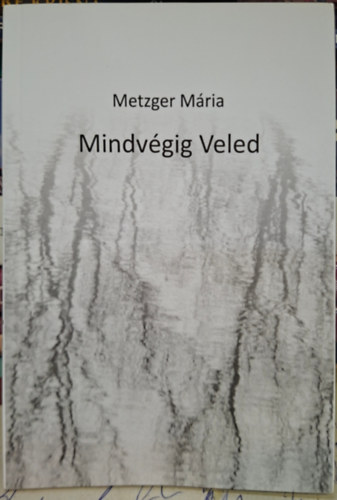Metzger Mária - Mindvégig Veled
