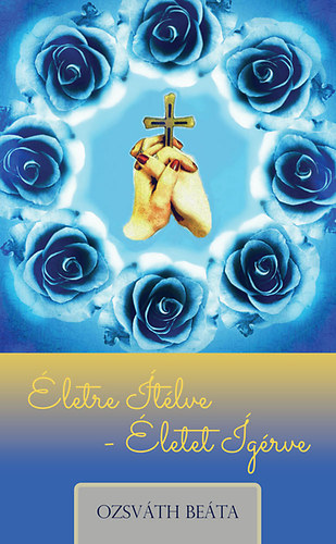 Ozsváth Beáta - Életre Ítélve - Életet Ígérve