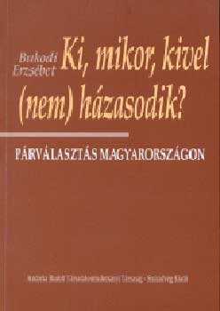 Bukodi Erzsbet - Ki, mikor, kivel (nem) hzasodik?