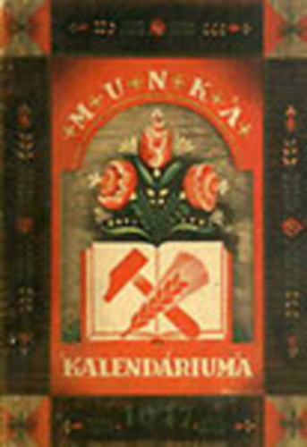 Vrtes Gyrgy (szerk.) - A munka kalendriuma az 1947 esztendre