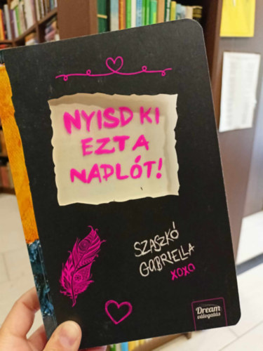 Szaszk Gabriella - Nyisd ki ezt a naplt!