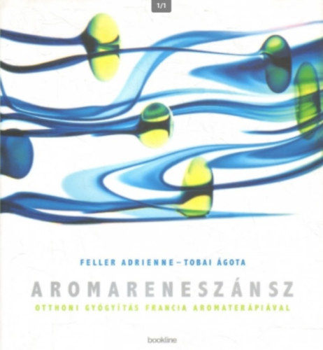 Feller Adrienne; Tobai gota - Aromarenesznsz - Otthoni gygyts francia aromaterpival
