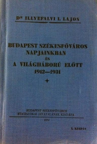 Dr. Illyefalvi I. Lajos - Budapest sz�kesf�v�ros napjainkban �s a Vil�gh�bor� el�tt 1912-1931