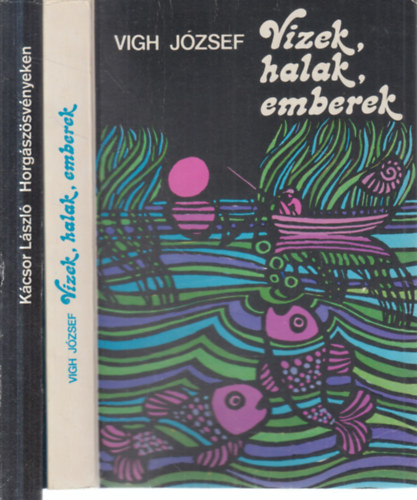 Vigh J�zsef, K�csor L�szl� - 2 db. horg�sz k�tet (Vizek, halak, emberek + Horg�sz�sv�nyeken)