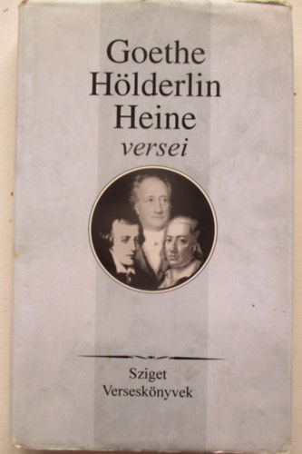 Johann Wolfgang von Goethe, Heinrich Heine, Hölderlin, Friedrich - Goethe, Hölderlin, Heine versei