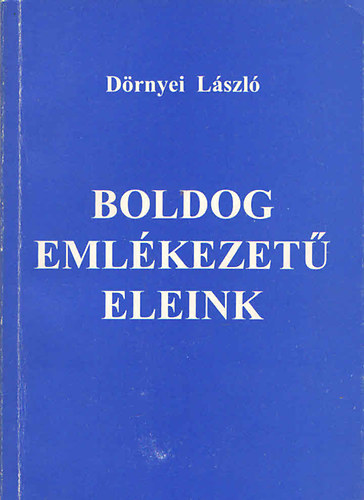 Drnyei Lszl - Boldog emlkezet eleink